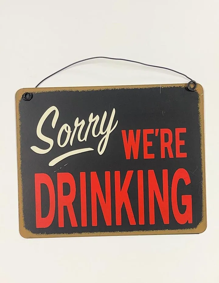 Sorry we're Drinking metal hanging Sign