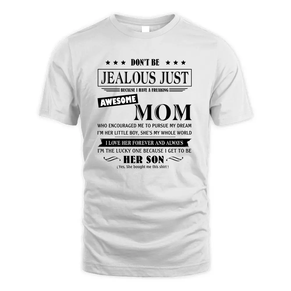 Dont Be Jealous Just Mom Shirt T Shirt